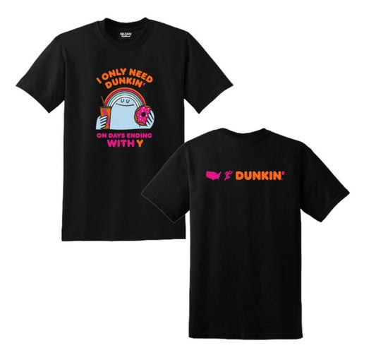 NEW Dunkin' I Only Need Dunkin' On Days Ending With Y Team Member Tees